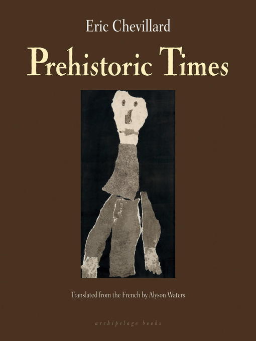 Title details for Prehistoric Times by Eric Chevillard - Available